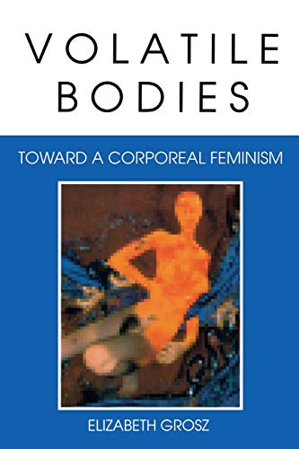 Imagen de archivo de Volatile Bodies: Toward a Corporeal Feminism (Theories of Representation and Difference) a la venta por Goodwill of Colorado