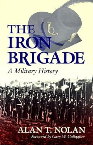 Beispielbild fr The Iron Brigade : A Military History zum Verkauf von Better World Books
