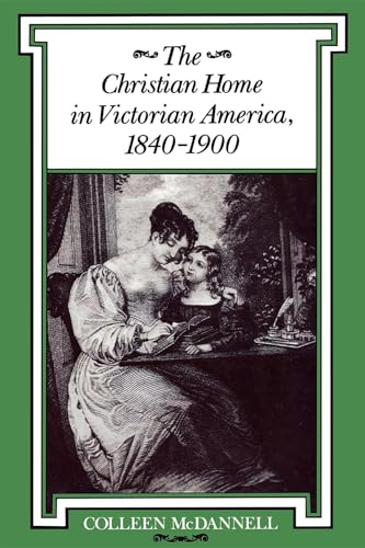 Beispielbild fr The Christian Home in Victorian America, 18401900 (Religion in North America) zum Verkauf von Green Street Books