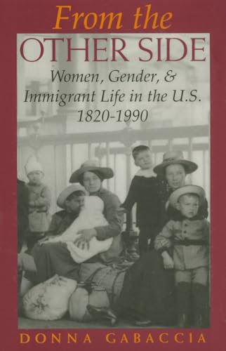 Stock image for From the Other Side : Women, Gender, and Immigrant Life in the U. S. , 1820-1990 for sale by Better World Books: West