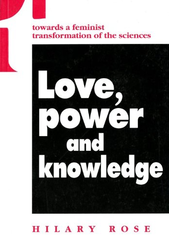 Love, Power and Knowledge: Towards a Feminist Transformation of the Sciences (Race, Gender, and Science) (9780253209078) by Rose, Hilary