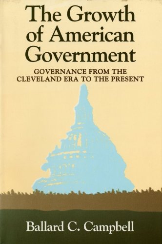 Stock image for The Growth of American Government: Governance from the Cleveland Era to the Present (Interdisciplinary Studies in History) for sale by SecondSale