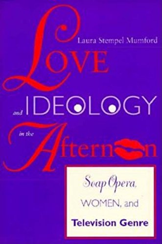 Stock image for Love and Ideology in the Afternoon : Soap Opera, Women and Television Genre for sale by Better World Books: West