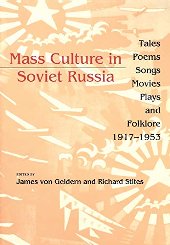 Stock image for Mass Culture in Soviet Russia: Tales, Poems, Songs, Movies, Plays, and Folklore, 1917-1953 for sale by SecondSale