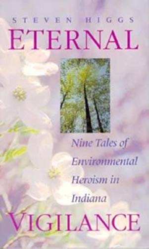 Stock image for Eternal Vigilance : Nine Tales of Environmental Heroism in Indiana for sale by Better World Books