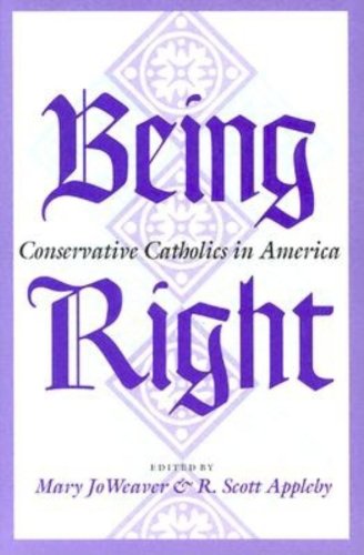 Stock image for Being Right : Conservative Catholics in America for sale by Better World Books