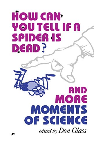 Stock image for How Can You Tell If a Spider Is Dead?: And More Moments of Science for sale by Revaluation Books