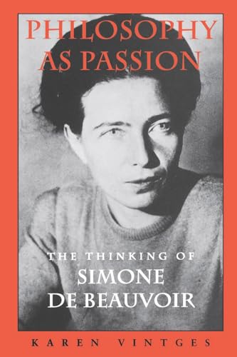 Beispielbild fr Philosophy as Passion: The Thinking of Simone De Beauvoir zum Verkauf von WorldofBooks