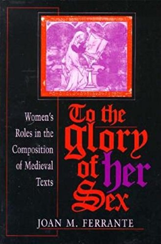 Imagen de archivo de To the Glory of Her Sex: Women's Roles in the Composition of Medieval Texts (Women of Letters) a la venta por TotalitarianMedia