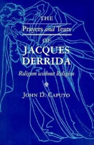 Beispielbild fr The Prayers and Tears of Jacques Derrida: Religion without Religion (Indiana Series in the Philosophy of Religion) zum Verkauf von WorldofBooks