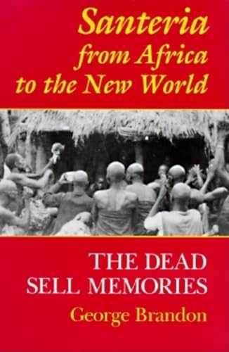 Santeria from Africa to the New World: The Dead Sell Memories (Blacks in the Diaspora)