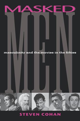9780253211279: Masked Men: Masculinity and the Movies in the Fifties (Arts and Politics of the Everyday)