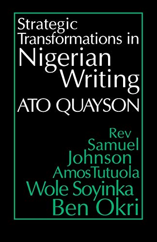 Imagen de archivo de Strategic Transformations in Nigerian Writing: Orality and History in the Work of Rev. Samuel Johnson, Amos Tutuola, Wole Soyinka and Ben Okri a la venta por Open Books