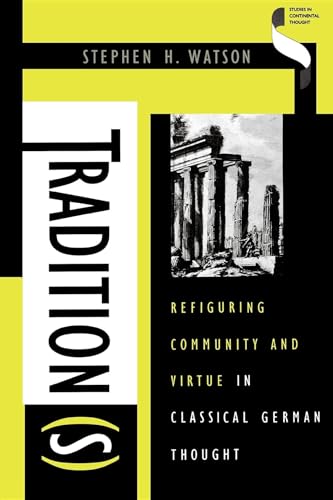 Beispielbild fr Tradition(s) : refiguring community and virtue in classical German thought. zum Verkauf von Kloof Booksellers & Scientia Verlag