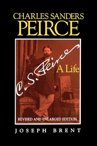 Imagen de archivo de Charles Sanders Peirce (Enlarged Edition), Revised and Enlarged Edition: A Life a la venta por Blackwell's