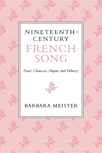 Imagen de archivo de Nineteenth-Century French Song: Faur, Chausson, Duparc, and Debussy a la venta por Decluttr