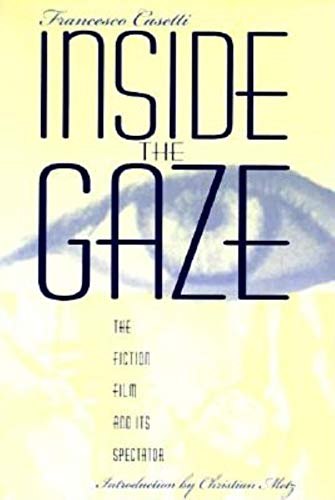 Imagen de archivo de Inside the Gaze: The Fiction Film and Its Spectator (The Society for Cinema Studies Translation Series) a la venta por WorldofBooks