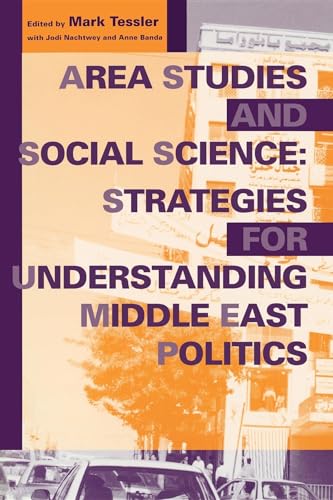 Imagen de archivo de Area Studies and Social Science: Strategies for Understanding Middle East Politics (Indiana Series in Middle East Studies) a la venta por Wonder Book