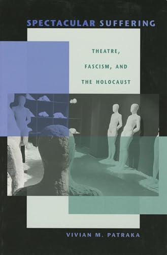 Beispielbild fr Spectacular Suffering: Theatre, Fascism, and the Holocaust (Unnatural Acts: Theorizing the Performative) zum Verkauf von Decluttr