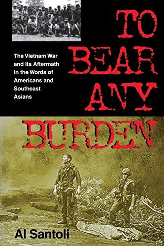 Imagen de archivo de To Bear Any Burden: The Vietnam War and Its Aftermath in the Words of Americans and Southeast Asians a la venta por ThriftBooks-Dallas