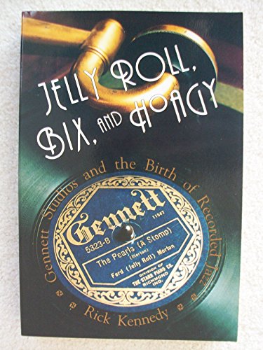 Beispielbild fr Jelly Roll, Bix and Hoagy: Gennett Studios and the Birth of Recorded Jazz zum Verkauf von WorldofBooks