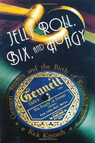9780253213150: Jelly Roll, Bix, and Hoagy: Gennett Studios and the Birth of the Recorded Jazz: Gennett Studios and the Birth of Recorded Jazz