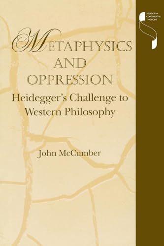 Stock image for Metaphysics and Oppression: Heidegger's Challenge to Western Philosophy (Studies in Continental Thought) for sale by WorldofBooks