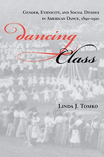 Beispielbild fr Dancing Class : Gender, Ethnicity, and Social Divides in American Dance, 1890-1920 zum Verkauf von Better World Books