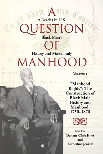 Beispielbild fr A Question of Manhood: A Reader in U.S. Black Men's History and Masculinity, Vol. 1: "Manhood Rights": The Construction of Black Male History and Manhood, 1750-1870 (Blacks in the Diaspora) zum Verkauf von BooksRun