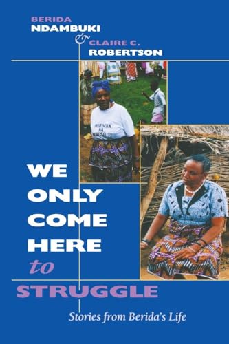Stock image for We Only Come Here to Struggle: Stories from Berida's Life for sale by ThriftBooks-Atlanta