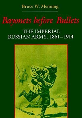 Beispielbild fr Bayonets Before Bullets: The Imperial Russian Army, 1861-1914 zum Verkauf von Firefly Bookstore