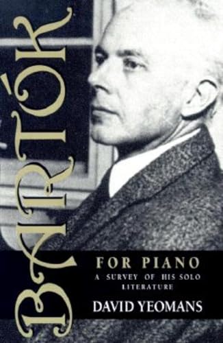 BartÃ³k for Piano: A Survey of His Solo Literature (9780253213839) by Yeomans, David