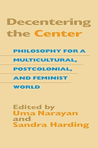 Stock image for Decentering the Center: Philosophy for a Multicultural, Postcolonial, and Feminist World (A Hypatia Book) for sale by BooksRun