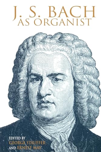 Stock image for J. S. Bach as Organist: His Instruments, Music, and Performance Practices for sale by HPB Inc.