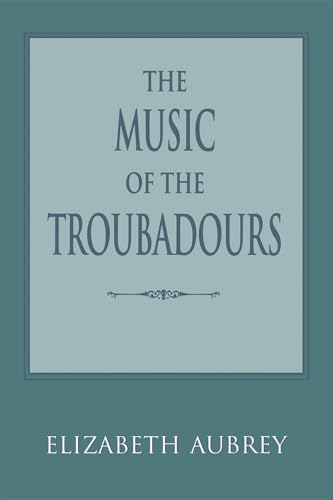 Imagen de archivo de The Music of the Troubadours (Music Scholarship and Performance) a la venta por Half Price Books Inc.