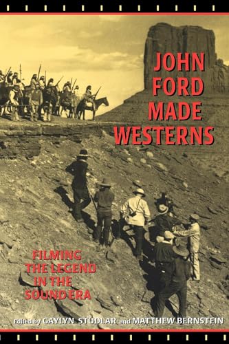 Beispielbild fr John Ford Made Westerns: Filming the Legend in the Sound Era zum Verkauf von SecondSale