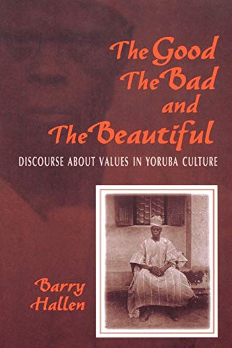 Beispielbild fr The Good, the Bad, and the Beautiful : Discourse about Values in Yoruba Culture zum Verkauf von Better World Books