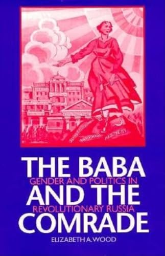 The Baba and the Comrade: Gender and Politics in Revolutionary Russia (9780253214300) by Wood, Elizabeth A.