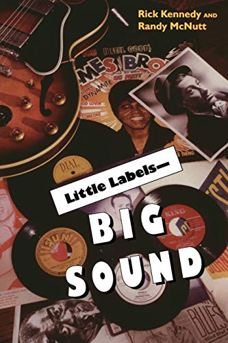 Beispielbild fr Little Labels - Big Sound: Small Record Companies and the Rise of American Music zum Verkauf von ThriftBooks-Dallas