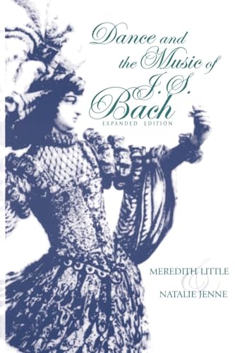 Dance and the Music of J. S. Bach: Expanded Edition (Music Scholarship and Performance) (9780253214645) by Little, Meredith; Jenne, Natalie