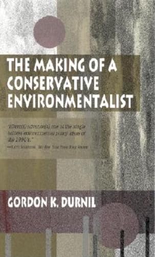 Stock image for The Making of a Conservative Environmentalist : With Reflections on Government, Industry, Scientists, the Media, Education, Economic Growth, the Public, the Great Lakes, Activists, and the Sunsetting of Toxic Chemicals for sale by Better World Books: West