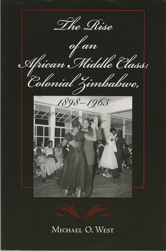 Beispielbild fr The Rise of an African Middle Class: Colonial Zimbabwe, 1898-1965. zum Verkauf von Kloof Booksellers & Scientia Verlag