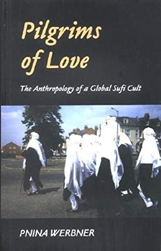 Stock image for Pilgrims of Love : The Anthropology of a Global Sufi Cult for sale by Better World Books