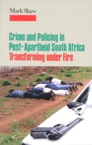 Beispielbild fr Crime and Policing in Post-Apartheid South Africa : Transforming under Fire zum Verkauf von Better World Books