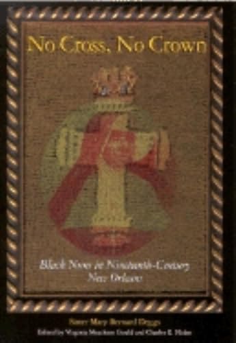 9780253215437: No Cross, No Crown: Black Nuns in Nineteenth-Century New Orleans