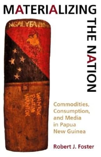 9780253215499: Materializing the Nation: Commodities, Consumption, and Media in Papua New Guinea