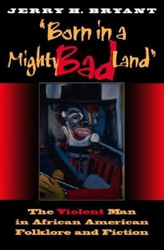 9780253215789: Born in a Mighty Bad Land: The Violent Man in African American Folklore and Fiction (Blacks in the Diaspora)