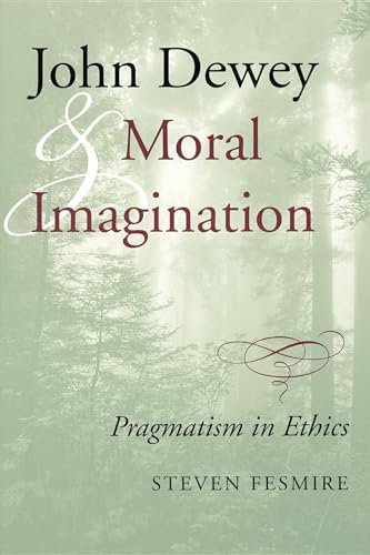 9780253215987: John Dewey and Moral Imagination: Pragmatism in Ethics