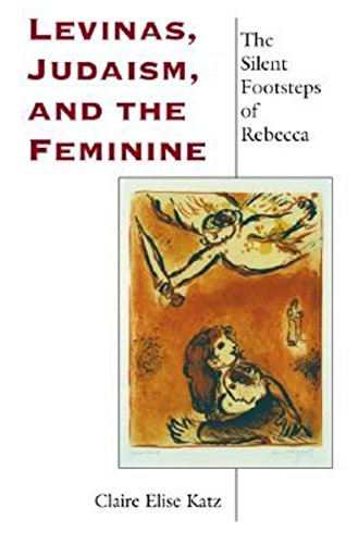 Levinas, Judaism, and the Feminine: The Silent Footsteps of Rebecca (Indiana Series in the Philos...