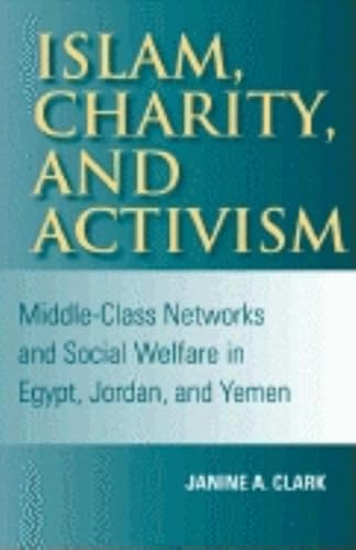 Beispielbild fr Islam, Charity, and Activism : Middle-Class Networks and Social Welfare in Egypt, Jordan, and Yemen zum Verkauf von Better World Books